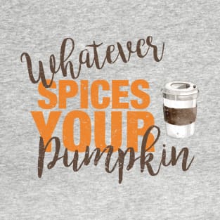 Whatever Spices Your Pumpkin T-Shirt